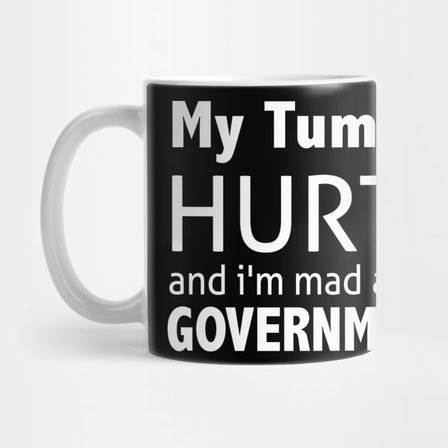 My Tummy Hurts And I'm Mad At The Government by ZimBom Designer